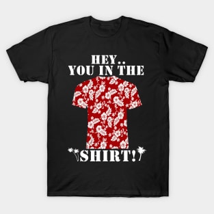 Hey You In The Shirt T-Shirt